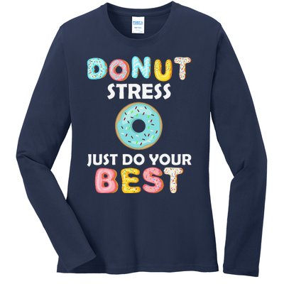 Donut Stress Just Do Your Best Test Day Teacher Gifts Ladies Long Sleeve Shirt