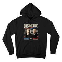 Do Something Kamala Harris Walz 2024 President Campaign Tall Hoodie