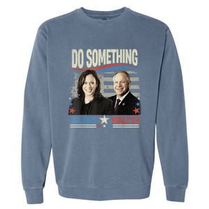 Do Something Kamala Harris Walz 2024 President Campaign Garment-Dyed Sweatshirt