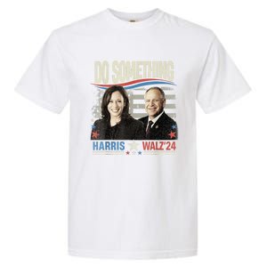 Do Something Kamala Harris Walz 2024 President Campaign Garment-Dyed Heavyweight T-Shirt