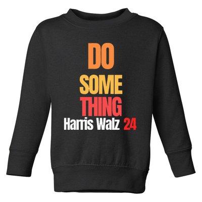 Do Something Kamala Harris Tim Walz Election 24 President Toddler Sweatshirt