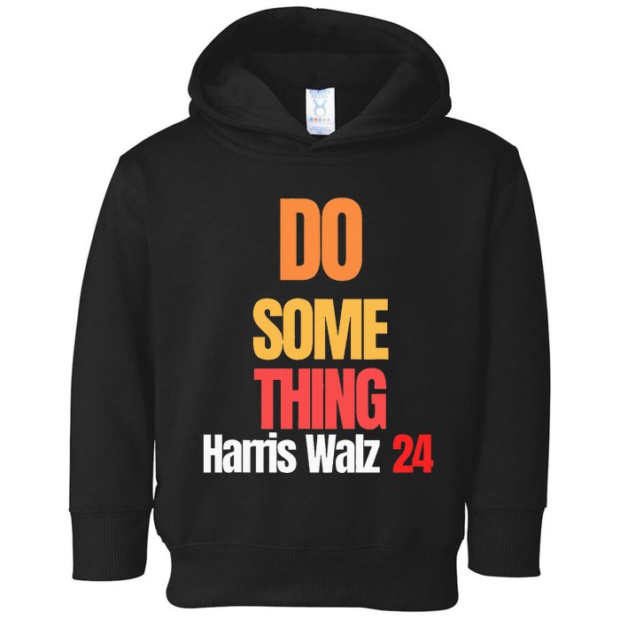 Do Something Kamala Harris Tim Walz Election 24 President Toddler Hoodie