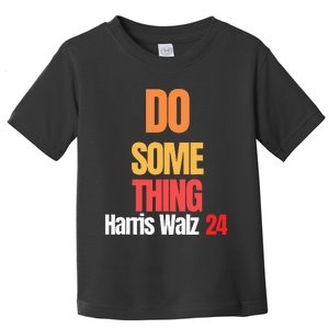 Do Something Kamala Harris Tim Walz Election 24 President Toddler T-Shirt