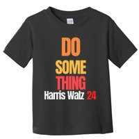 Do Something Kamala Harris Tim Walz Election 24 President Toddler T-Shirt