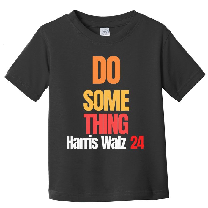 Do Something Kamala Harris Tim Walz Election 24 President Toddler T-Shirt