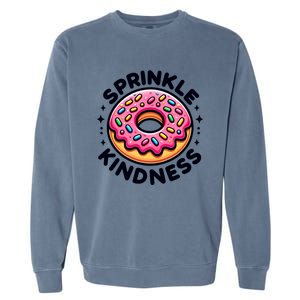 Donut Sprinkle Kindness Dessert Doughnut Funny Gift Garment-Dyed Sweatshirt