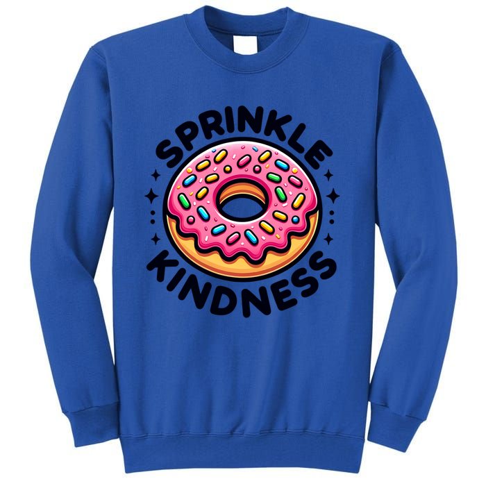 Donut Sprinkle Kindness Dessert Doughnut Funny Gift Tall Sweatshirt