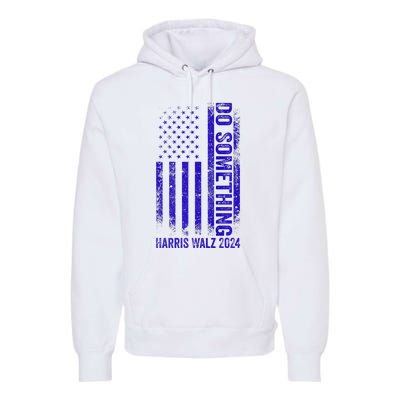 Do Something Kamala Harris Waltz 2024 Blue Usa Flag Premium Premium Hoodie