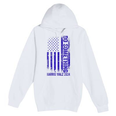 Do Something Kamala Harris Waltz 2024 Blue Usa Flag Premium Premium Pullover Hoodie