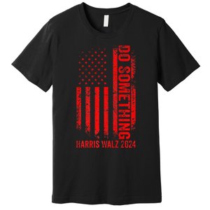 Do Something Kamala Harris Waltz 2024 Red Usa Flag Premium Premium T-Shirt