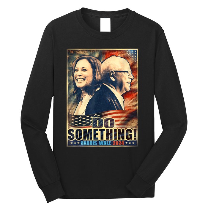 Do Something Kamala Harris Walz 2024 President Campaign Long Sleeve Shirt