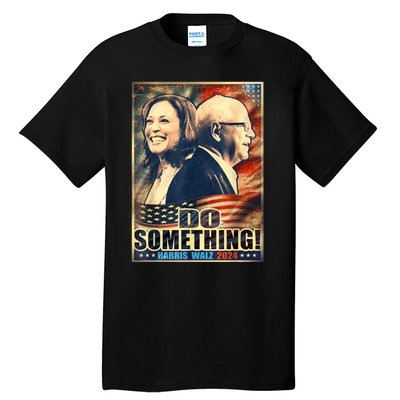 Do Something Kamala Harris Walz 2024 President Campaign Tall T-Shirt