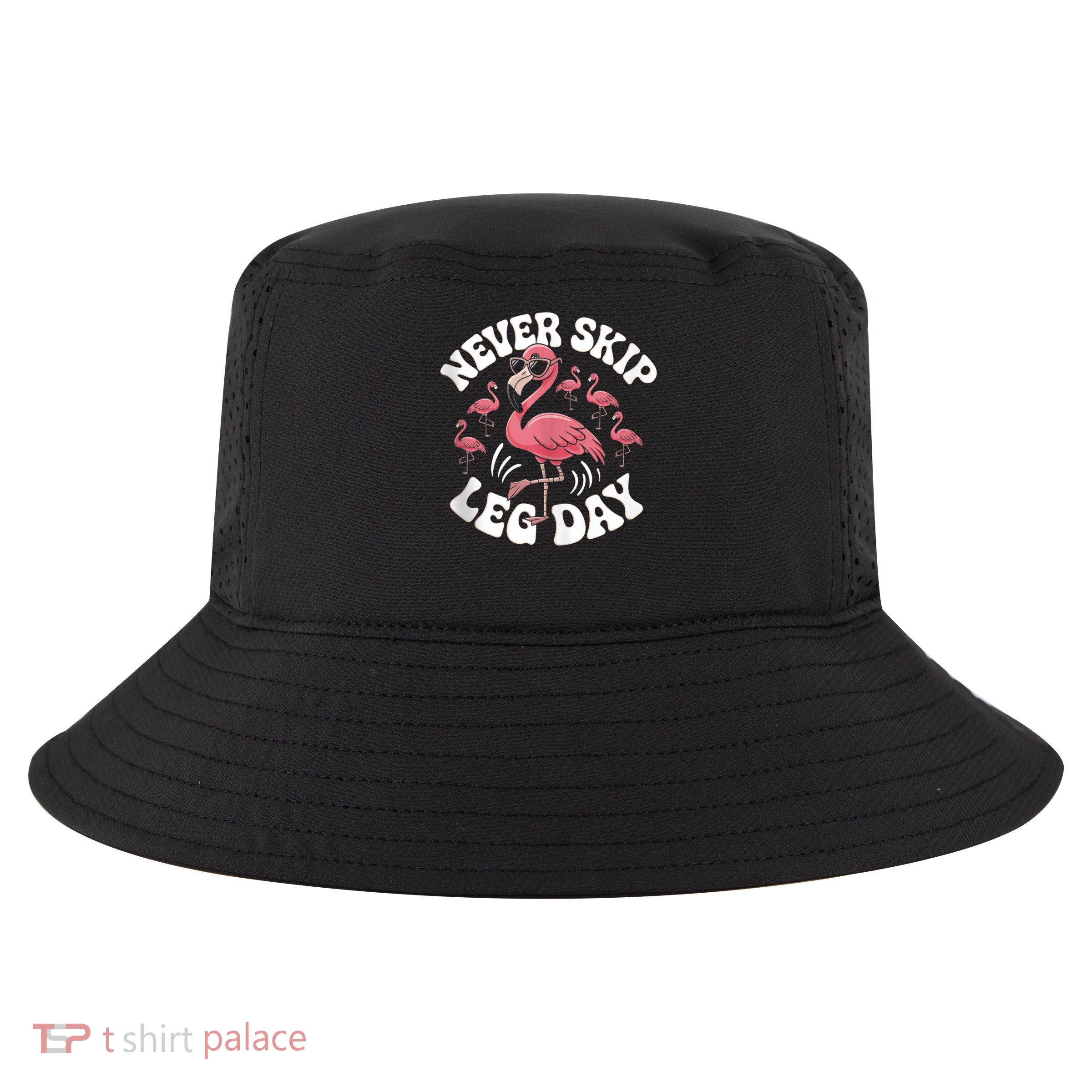 Dont Skip Leg Day Flamingo Never Skip Leg Day Tee Never Skip Leg Day Flamingo Bird Sport Funny Gym Funny Memes Cool Comfort Performance Bucket Hat