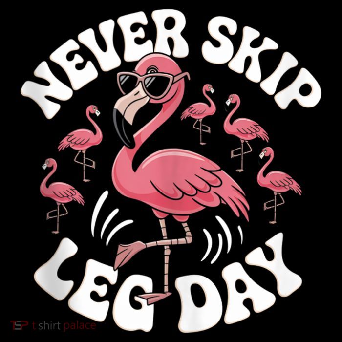 Dont Skip Leg Day Flamingo Never Skip Leg Day Tee Never Skip Leg Day Flamingo Bird Sport Funny Gym Funny Memes Performance Shirt