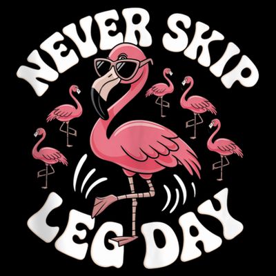 Dont Skip Leg Day Flamingo Never Skip Leg Day Tee Never Skip Leg Day Flamingo Bird Sport Funny Gym Funny Memes T-Shirt