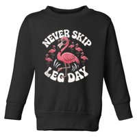 Dont Skip Leg Day Flamingo Never Skip Leg Day Tee Never Skip Leg Day Flamingo Bird Sport Funny Gym Funny Memes Toddler Sweatshirt