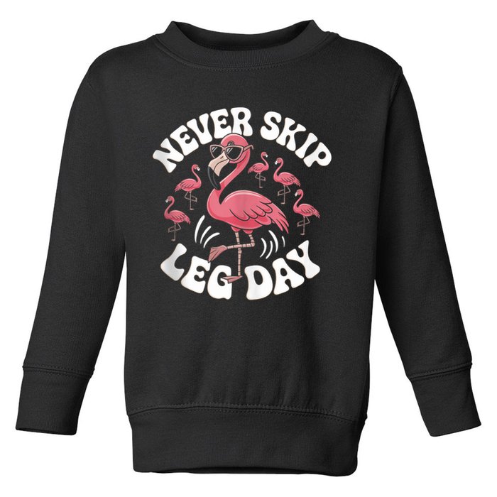 Dont Skip Leg Day Flamingo Never Skip Leg Day Tee Never Skip Leg Day Flamingo Bird Sport Funny Gym Funny Memes Toddler Sweatshirt