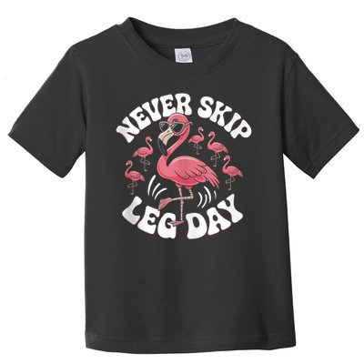Dont Skip Leg Day Flamingo Never Skip Leg Day Tee Never Skip Leg Day Flamingo Bird Sport Funny Gym Funny Memes Toddler T-Shirt