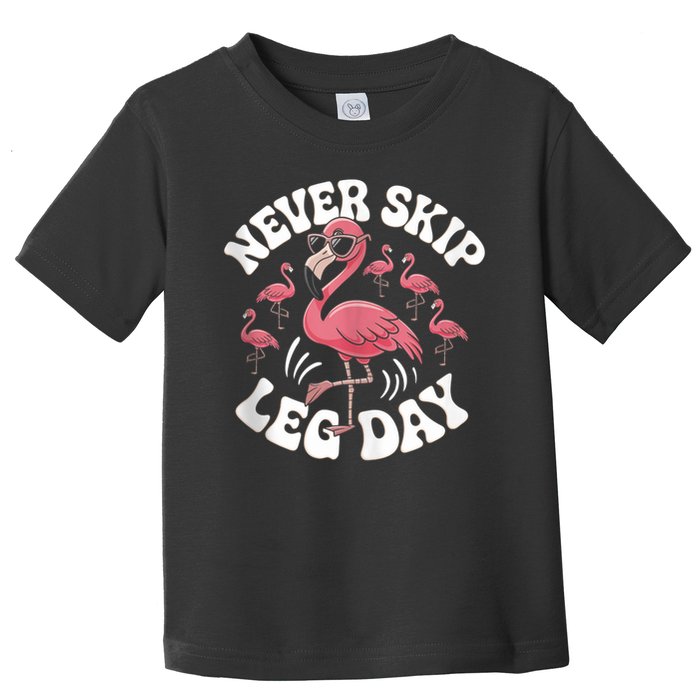 Dont Skip Leg Day Flamingo Never Skip Leg Day Tee Never Skip Leg Day Flamingo Bird Sport Funny Gym Funny Memes Toddler T-Shirt