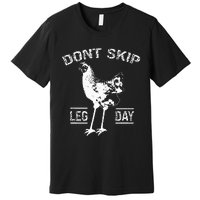 Dont Skip Leg Day Chicken Gym Workout Fitness Funny Premium T-Shirt