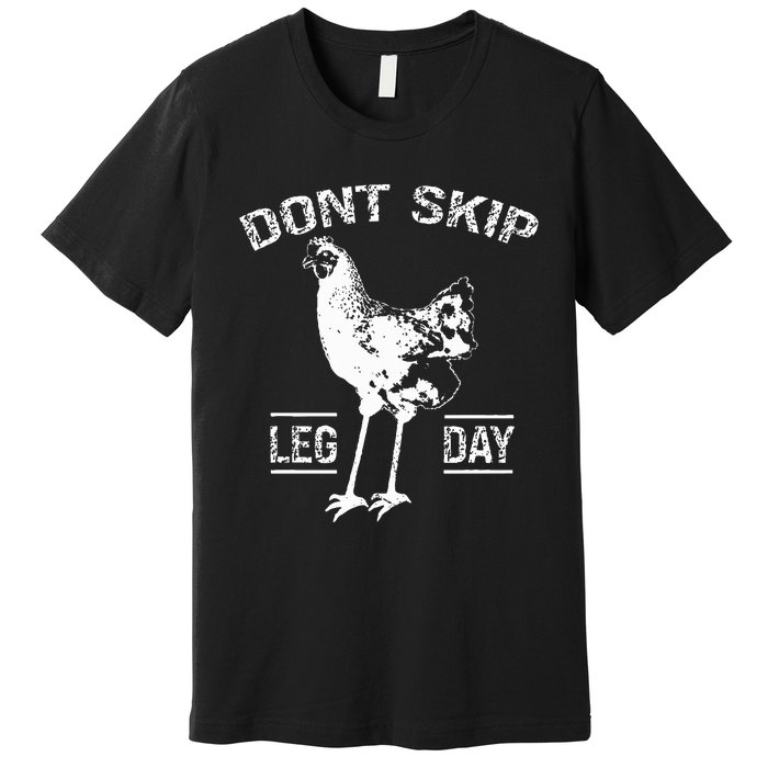 Dont Skip Leg Day Chicken Gym Workout Fitness Funny Premium T-Shirt