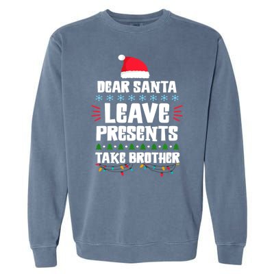 Dear Santa Leave Presents Take Brother Christmas Garment-Dyed Sweatshirt