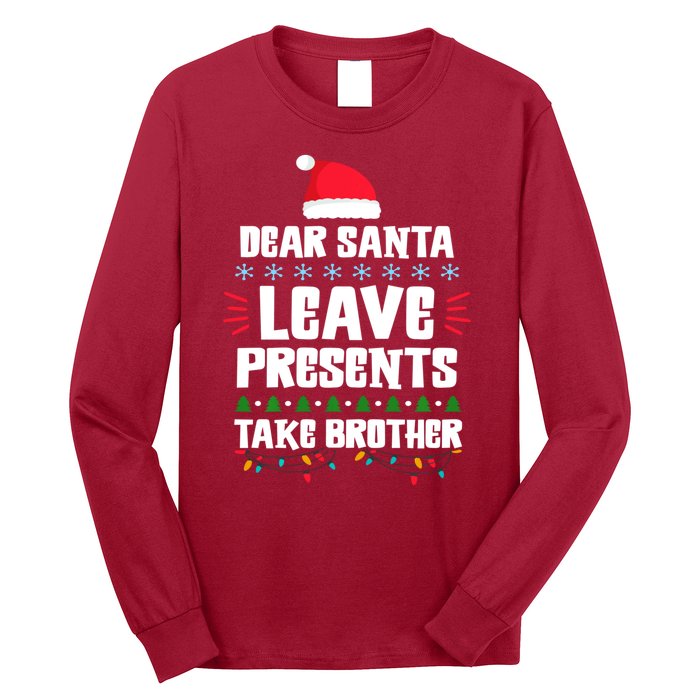 Dear Santa Leave Presents Take Brother Christmas Long Sleeve Shirt