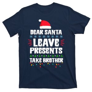 Dear Santa Leave Presents Take Brother Christmas T-Shirt