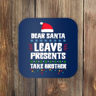 Dear Santa Leave Presents Take Brother Christmas Coaster