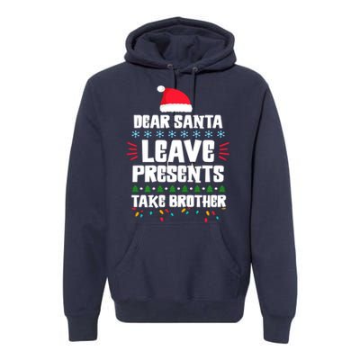 Dear Santa Leave Presents Take Brother Christmas Premium Hoodie