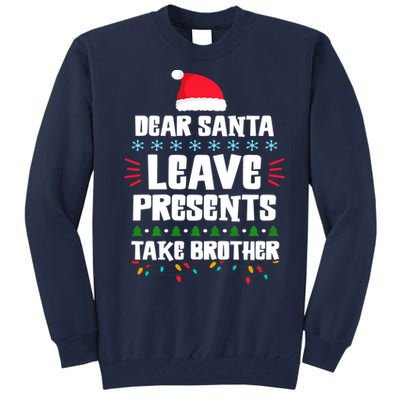 Dear Santa Leave Presents Take Brother Christmas Tall Sweatshirt