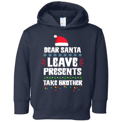 Dear Santa Leave Presents Take Brother Christmas Toddler Hoodie