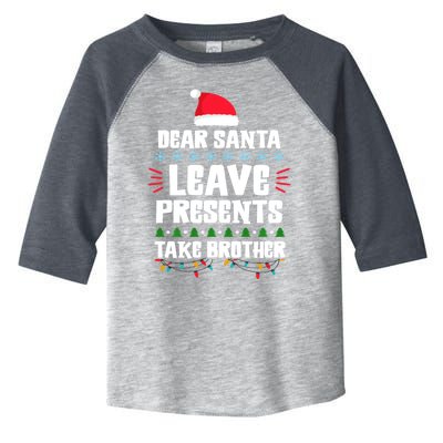 Dear Santa Leave Presents Take Brother Christmas Toddler Fine Jersey T-Shirt