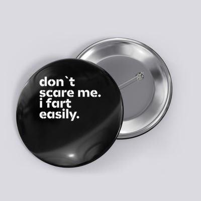 Don't Scare Me I Fart Easily Funny Sarcastic Humor Hilarious Button
