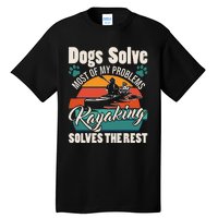 Dogs Solve Most Of My Problems Kayaking Solves The Rest Tall T-Shirt