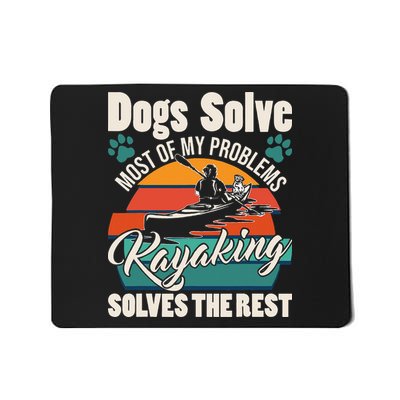 Dogs Solve Most Of My Problems Kayaking Solves The Rest Mousepad