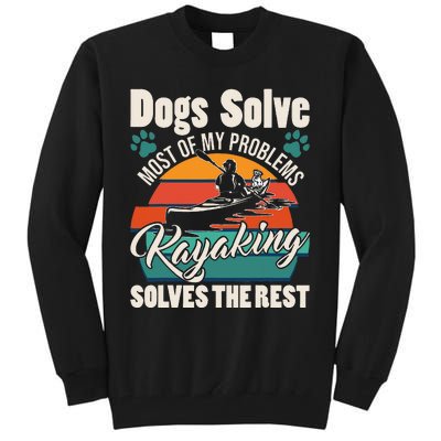 Dogs Solve Most Of My Problems Kayaking Solves The Rest Tall Sweatshirt