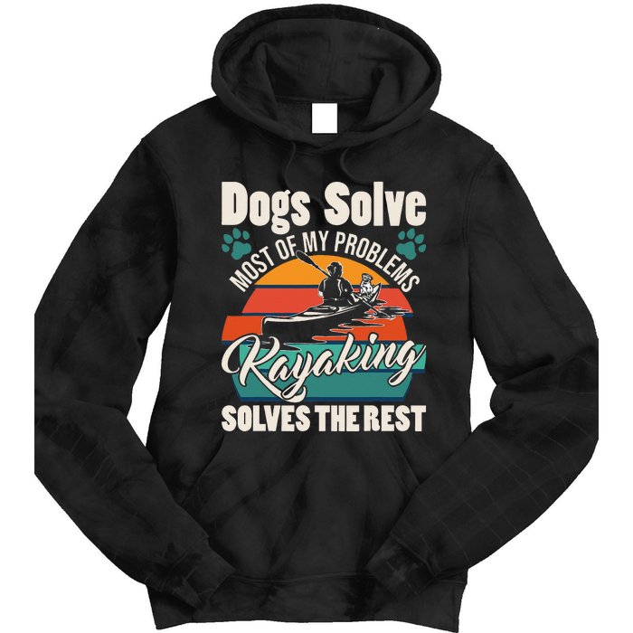 Dogs Solve Most Of My Problems Kayaking Solves The Rest Tie Dye Hoodie