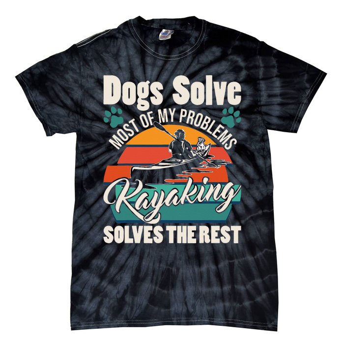 Dogs Solve Most Of My Problems Kayaking Solves The Rest Tie-Dye T-Shirt