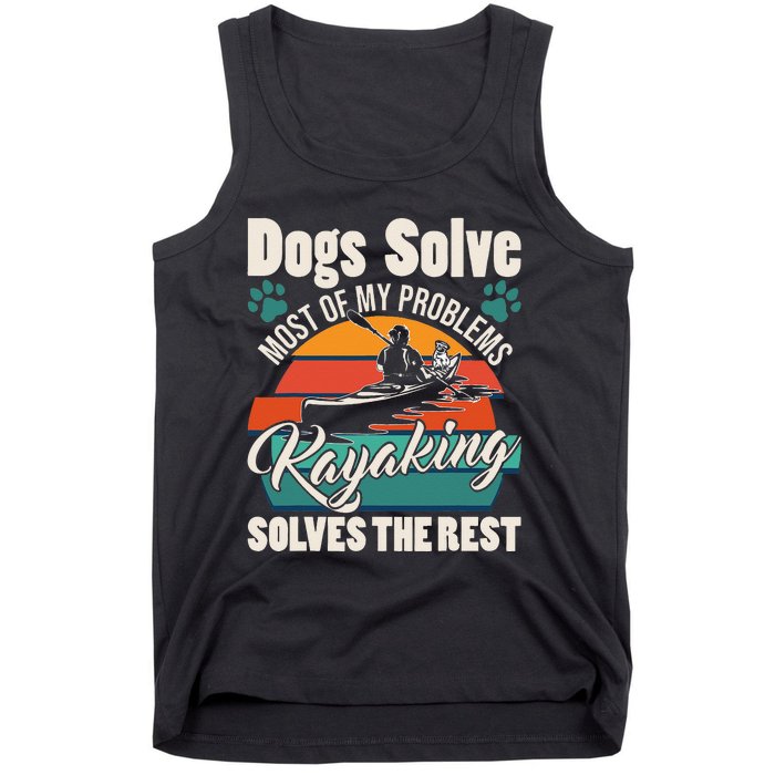 Dogs Solve Most Of My Problems Kayaking Solves The Rest Tank Top