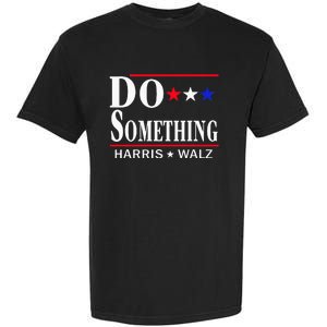 Do Something Michelle Obama Kamala Harris Tim Walz 2024 Garment-Dyed Heavyweight T-Shirt