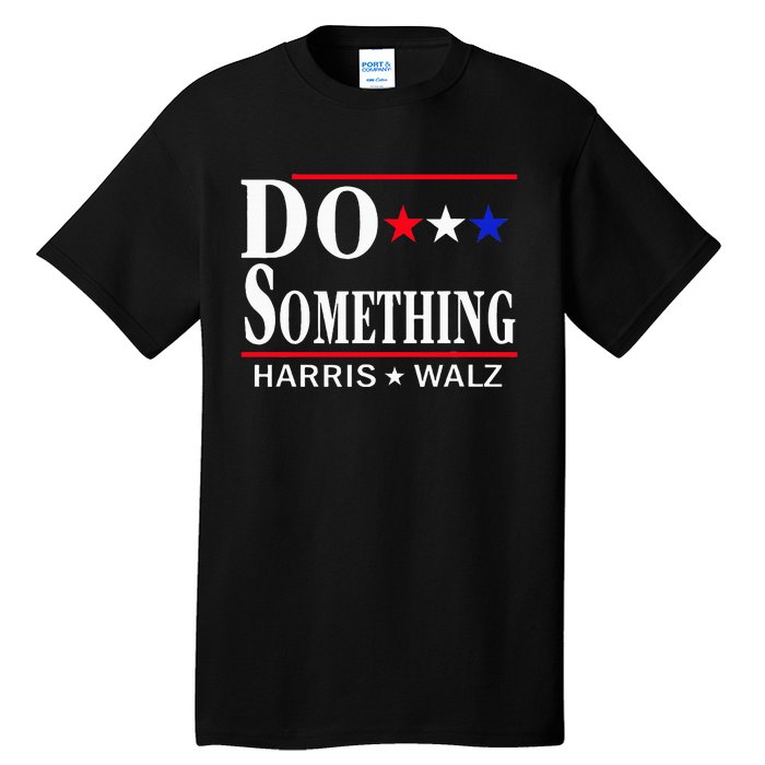 Do Something Michelle Obama Kamala Harris Tim Walz 2024 Tall T-Shirt