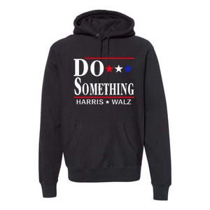 Do Something Michelle Obama Kamala Harris Tim Walz 2024 Premium Hoodie