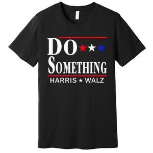 Do Something Michelle Obama Kamala Harris Tim Walz 2024 Premium T-Shirt