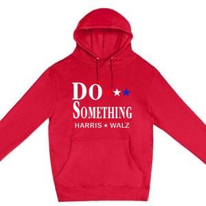 Do Something Michelle Obama Kamala Harris Tim Walz 2024 Premium Pullover Hoodie