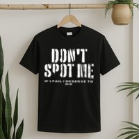 Dont Spot Me If I Fail I Deserve To Die T-Shirt