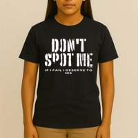 Dont Spot Me If I Fail I Deserve To Die T-Shirt
