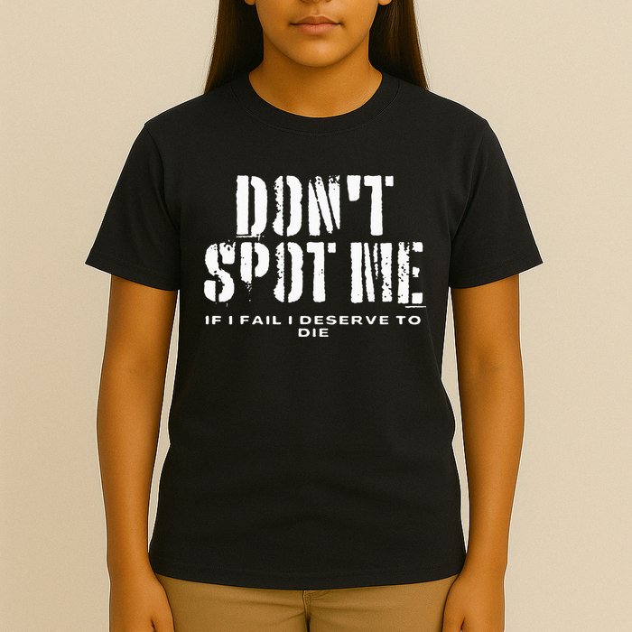 Dont Spot Me If I Fail I Deserve To Die T-Shirt