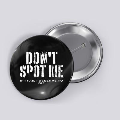Dont Spot Me If I Fail I Deserve To Die Button