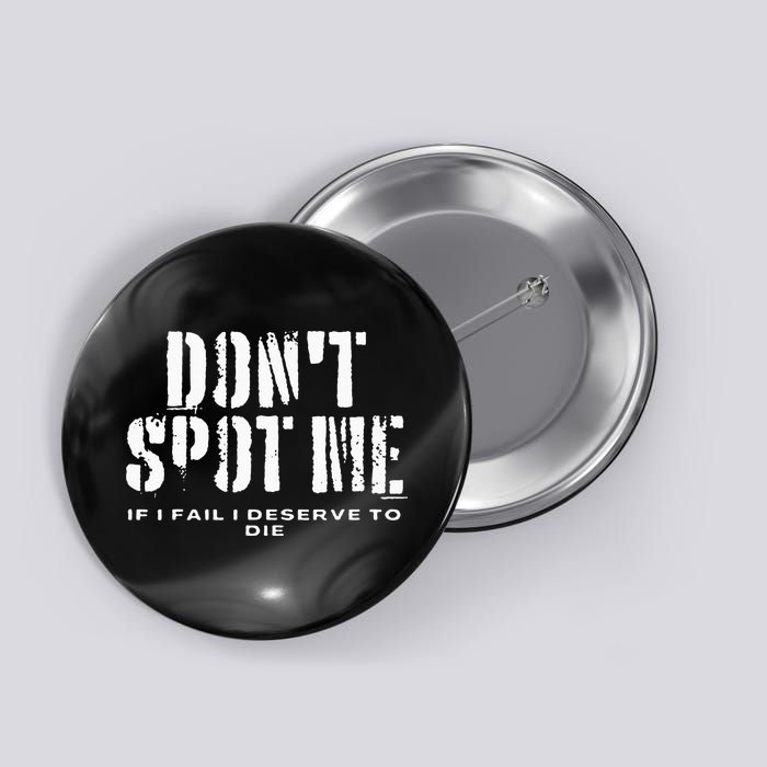 Dont Spot Me If I Fail I Deserve To Die Button